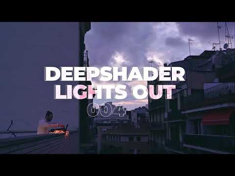 LIGHTS OUT 004 - Deepshader