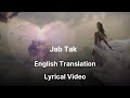 Jab Tak English translation ~ Lyrical Video