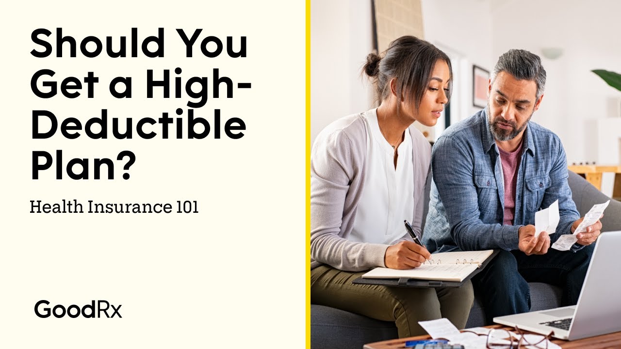 Should You Get a High-Deductible Plan? | Health Insurance 101 | GoodRx