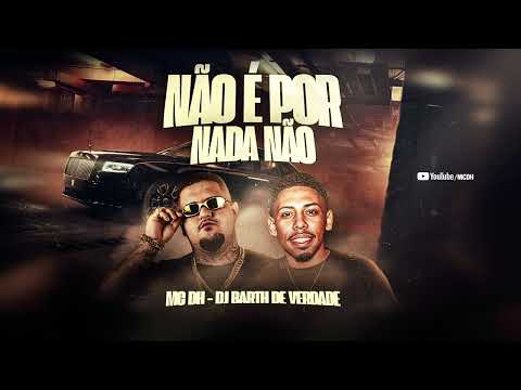 MC DH -NÃO É POR NADA NÃO (PROD_DJ BARTH DE VERDADE.