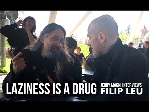 Laziness is a Drug – Jerry Magni interviews FILIP LEU - 2018
