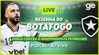 AO VIVO! GE BOTAFOGO ANALISA DUELO CONTRA O INDEPENDIENTE PETROLERO PELA SUL-AMERICANA | ge.globo