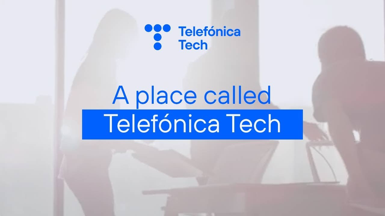 A Place Called Telefónica Tech