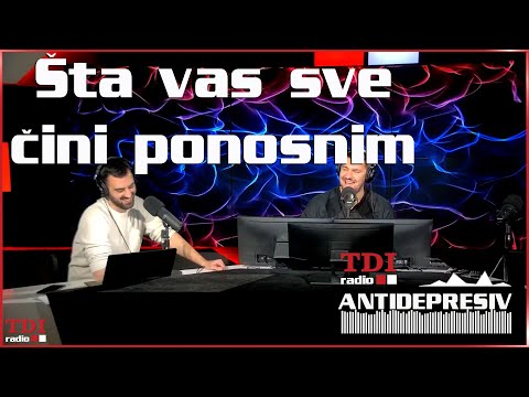 Antidepresiv 09.11.2022 - Sta vas sve cini ponosnim?