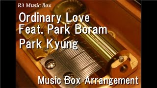 Ordinary Love Feat. Park Boram/Park Kyung [Music Box]