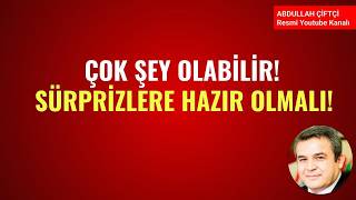 ÇOK ŞEYE OLABİLİR! SÜRPRİZLERE HAZIR OLMALI!