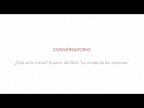 Conversatorio ¿Qué es la crítica? a partir del libro "La mirada de los comunes"