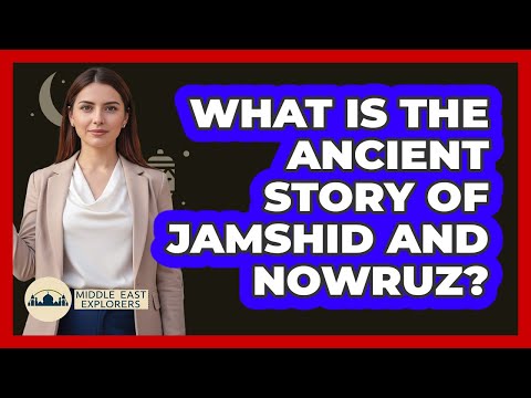 What Is The Ancient Story Of Jamshid And Nowruz?