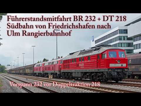 4k Führerstandsmitfahrt BR 232 + BR 218 auf der Südbahn von Friedrichshafen nach Ulm