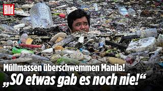 PHILIPPINEN: „So etwas gab es noch nie!“ Müllmassen überfluten Manila!