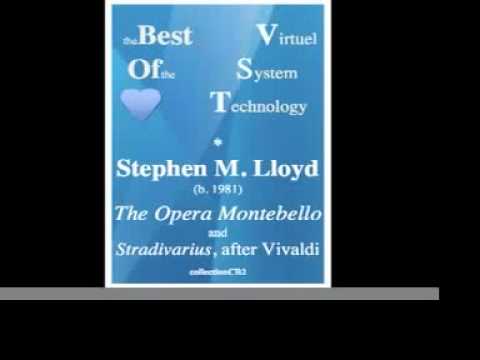 THE BEST OF THE VST : Stephen M. Lloyd (b. 1981) : Opera Montebello (2009) ; Stradivarius (2010)