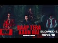 Baap Tera Kaun Hai Slowed Reverb New