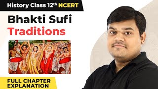 Class 12 History Chapter 6 | Bhakti Sufi Traditions Full Chapter Explanation (2022-23)