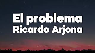 El Problema - Ricardo Arjona - Letra
