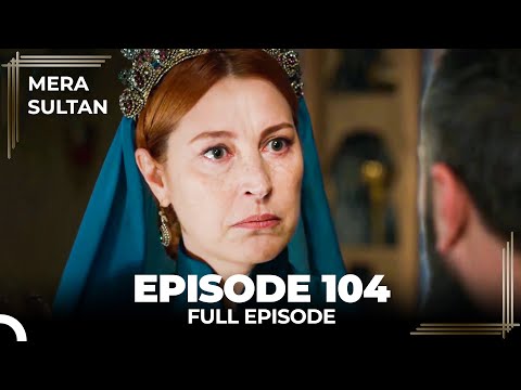Mera Sultan - Episode 104 (Urdu Dubbed)