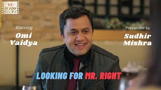 Short Film Ft Omi Vaidya & Presented By Sudhir Mishra | Looking for Mr. Right | Six Sigma Films