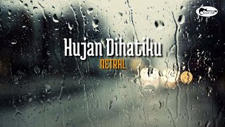 Download lagu NETRAL - Hujan Dihatiku ( Lirik ) mp3
