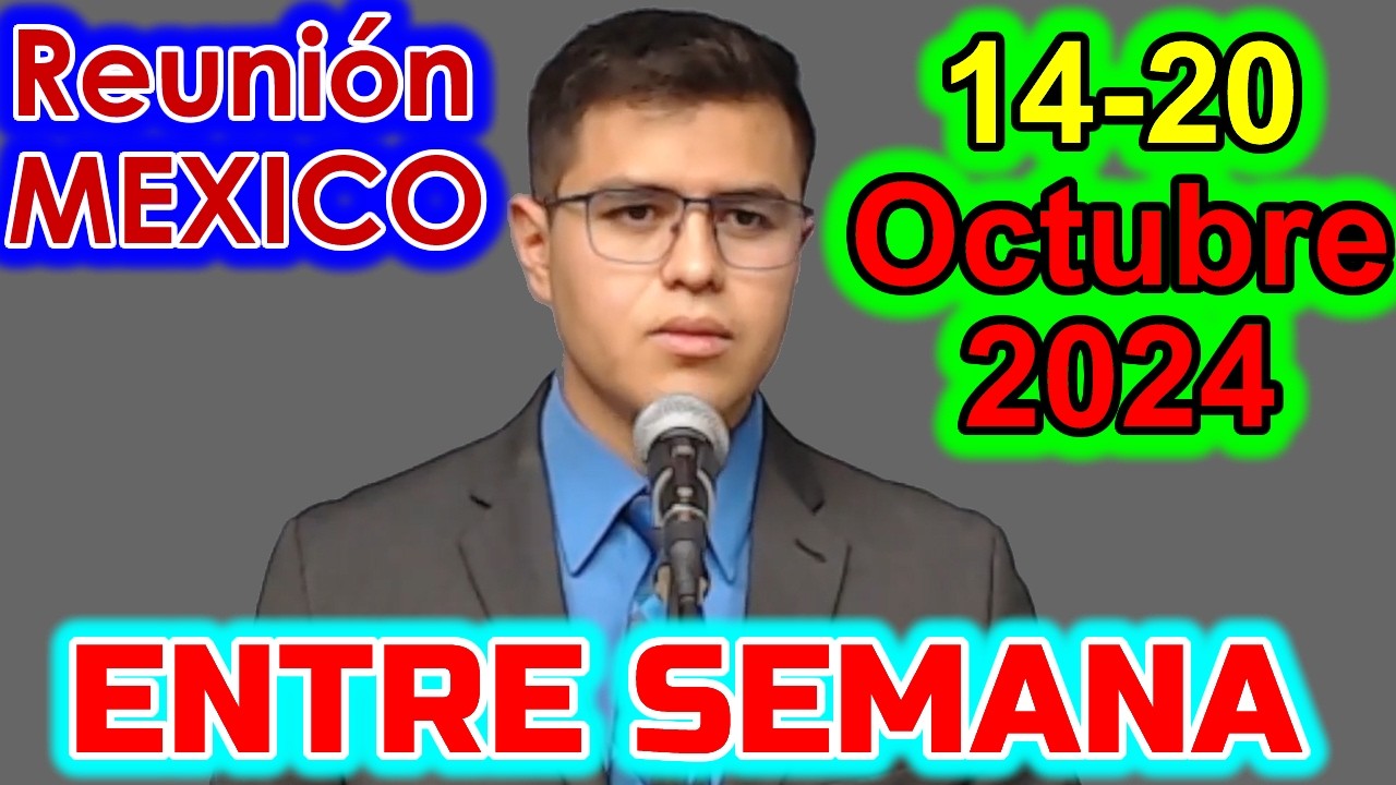 Reunion de Entre Semana Vida y Ministerio Cristiano 14-20 Octubre 2024 Mexico