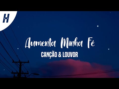 Aumenta Minha Fé - Canção & Louvor (Letra)
