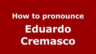 How to pronounce Eduardo Cremasco