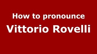 How to pronounce Vittorio Rovelli