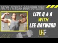 December 16 - LIVE Total Fitness Bodybuilding Q and A with Lee Hayward