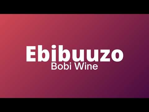 Bobi Wine – Ebibuuzo (Lyrics)