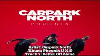Carpark North | 07-Better Off Alone (with lyrics) from the album &quot;Phoenix&quot; (2014) HD