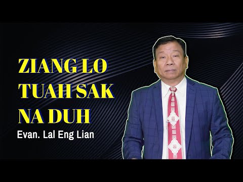 Evan. Lal Eng Lian  | Ziang Lo Tuah Sak Na Duh (Sermon)