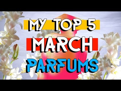 MY TOP MARCH PERFUMES
