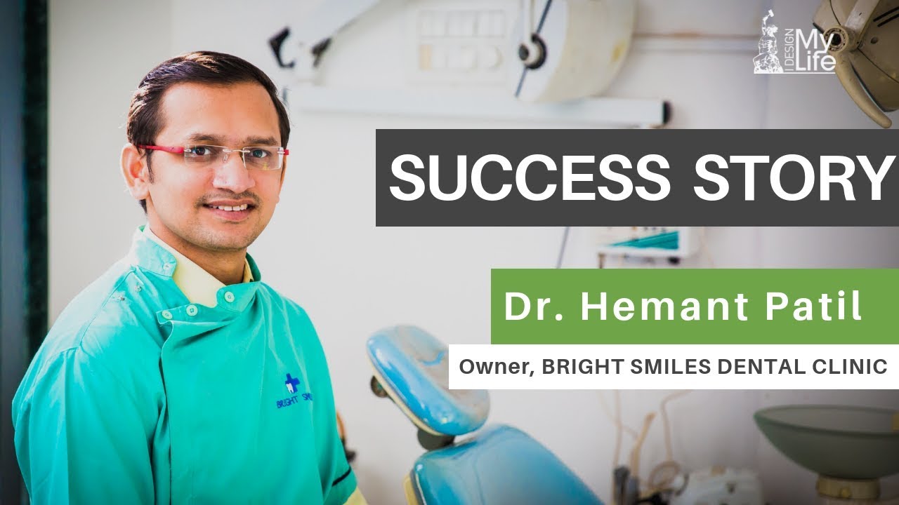 Business Success Story - Dr. Hemant Patil - Owner BRIGHT SMILES DENTAL CLINIC - I Design My Life
