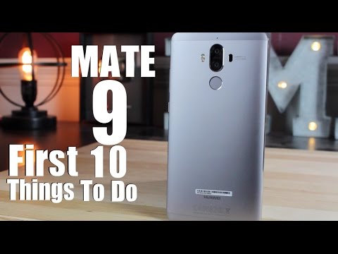 Huawei Mate 9: First 10 Things To Do!