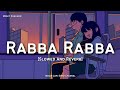 Rabba Rabba - Mohit Chauhan - Slowed And Reverb | Heropanti | LOFI FEEL