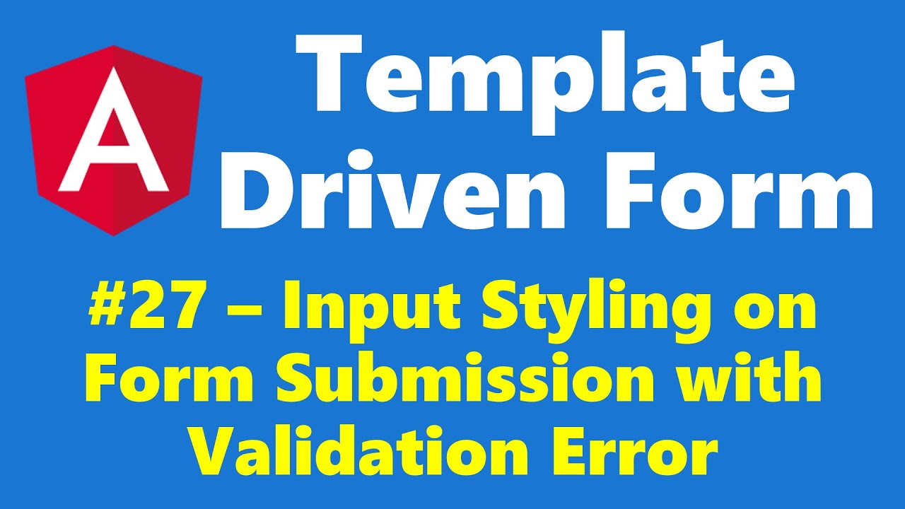 #12.27 - Input styling on form submission validation error - Template Driven Form - Angular Series
