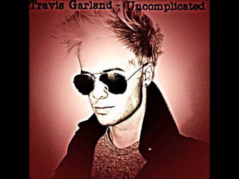 Travis Garland ~ Uncomplicated(Lyrics)