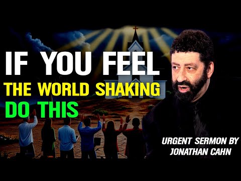 If You Feel the World Shaking, Do This | The Most Urgent Sermon by Jonathan Cahn