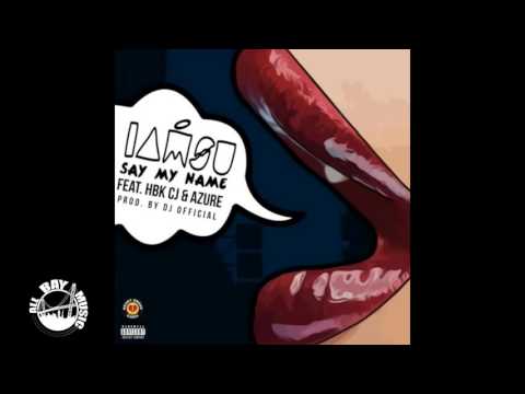 IAMSU "Say My Name" ft HBK CJ and Azure