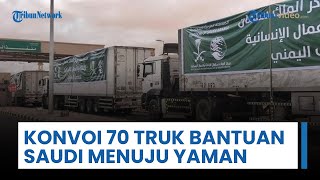 Konvoi 70 Truk Bantuan Arab Saudi Menuju Yaman via Perbatasan Al-Wadiah, Bawa Tenda Berat 1.400 Ton