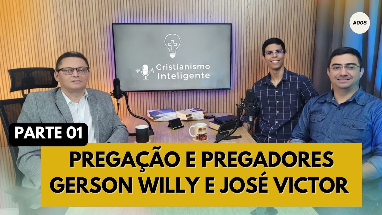 Ep 008 - Pregação e Pregadores com Gerson Willy e José Victor #pregação #pregadores #podcastcristao