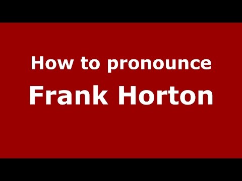 How to pronounce Frank Horton (American English/US)  - PronounceNames.com
