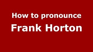 How to pronounce Frank Horton