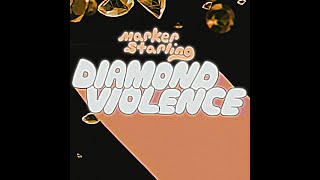 Marker Starling – “Diamond Violence”