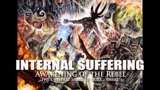 INTERNAL SUFFERING &quot;Awakening of the Rebel&quot; (The Universe Shall Be Ours... Awake!)