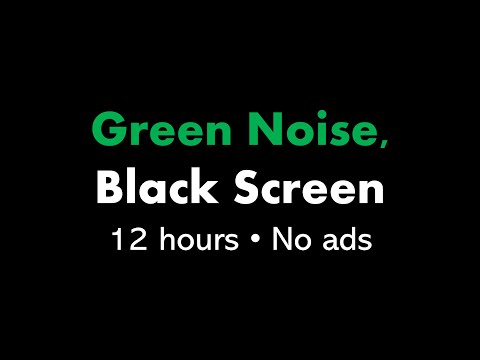 Green Noise, Black Screen ????⬛ • 12 hours • No ads