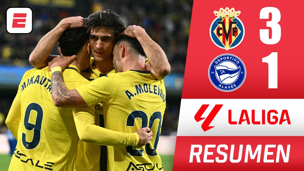 El Villarreal superó por 3-1 al Alavés y le quita el tercer lugar al Atlético de Madrid | La Liga