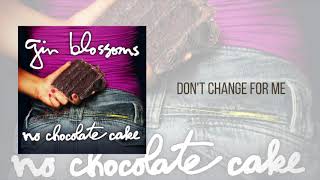 Gin Blossoms - Don't Change For Me (Official Audio)