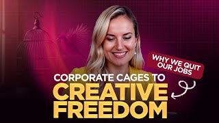 From corporate cages to creative freedom: Why we quit our jobs