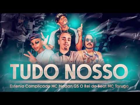 ESTÊNIO COMPLICADO E GS, O REI DO BEAT FEAT : MC MADAN E MC TORUGO - TUDO NOSSO