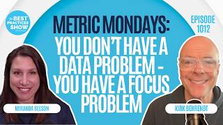 1012: Metric Mondays: You Don’t Have a Data Problem – You have a Focus Problem - Miranda Beeson