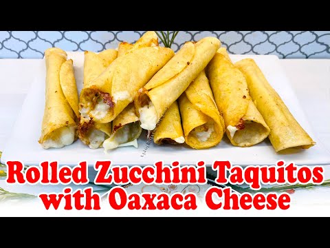 Rolled Zucchini Taquitos with Oaxaca Cheese | Authentic Mexican Recipe